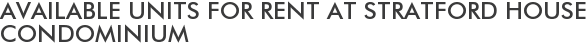 Available Units For Rent at Stratford House Condominium
