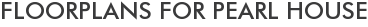 Floorplans for Pearl House